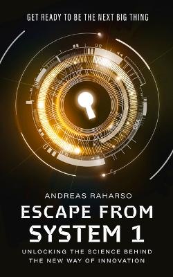 Escape from System 1: Unlocking the Science Behind the New Way of Innovation