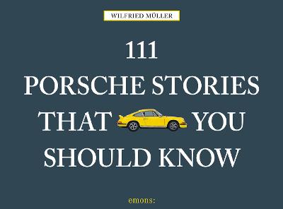 111 Porsche Stories That You Should Know