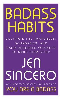Badass Habits: Cultivate the Awareness, Boundaries, and Daily Upgrades You Need to Make Them Stick (Trade Paperback)