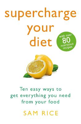Supercharge Your Diet: Ten Easy Ways To Get Everything You Need From Your Food (Trade Paperback)