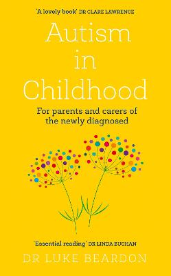 Autism in Childhood: For parents and carers of the newly diagnosed