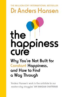 The Happiness Cure: Why You're Not Built for Constant Happiness, and How to Find a Way Through (Trade Paperback)
