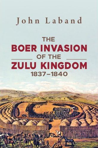 The Boer Invasion of the Zulu Kingdom 1837-1840 (Paperback)
