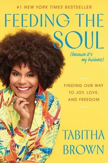 Feeding the Soul (Because It's My Business): Finding Our Way to Joy, Love, and Freedom