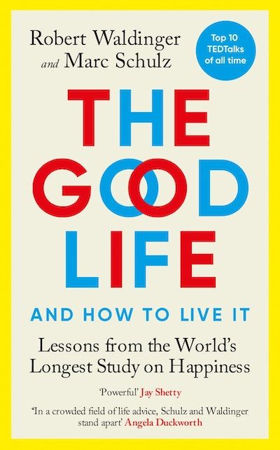 The Good Life: Lessons from the World's Longest Study on Happiness (Trade Paperback)