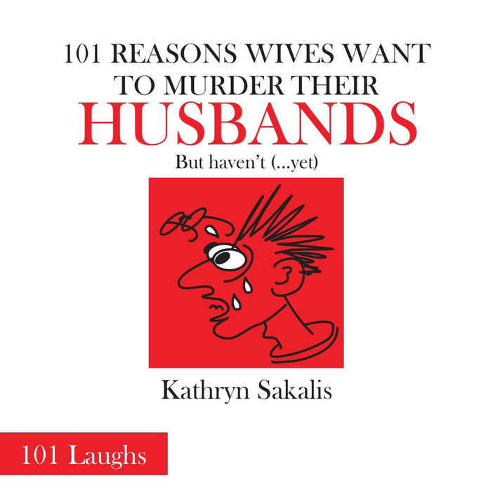 101 Reasons Wives Want to Murder their Husbands
