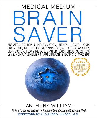 Medical Medium Brain Saver: Answers to Brain Inflammation, Mental Health, OCD, Brain Fog, Neurological Symptoms, Addiction, Anxiety, Depression, Heavy Metals, Epstein Barr Virus, Seizures, Lyme, ADHD, Alzheimer's, Autoimmune & Eating Disorders