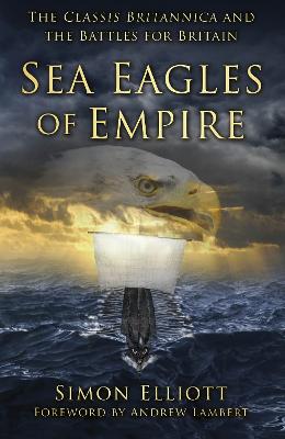 Sea Eagles of Empire: The Classis Britannica and the Battles for Britain