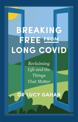 Breaking Free from Long Covid: Reclaiming Life and the Things That Matter