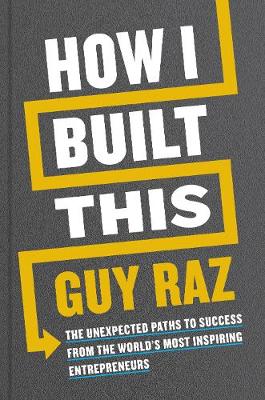 How I Built This: The Unexpected Paths To Success From The World's Most Inspiring Entrepreneurs (Paperback)
