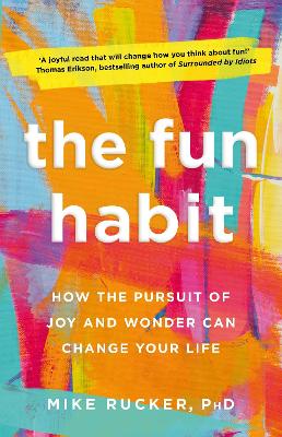The Fun Habit: How the Pursuit of Joy and Wonder Can Change Your Life
