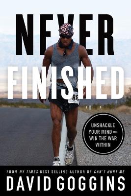 Never Finished: Unshackle Your Mind and Win the War Within (Trade Paperback)
