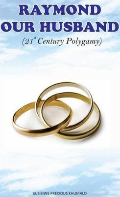 Raymond Our Husband: 21st Century Polygamy: Book 1