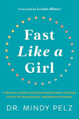 Fast Like a Girl: A Woman's Guide to Using the Healing Power of Fasting to Burn Fat, Boost Energy, and Balance Hormones (Paperback)