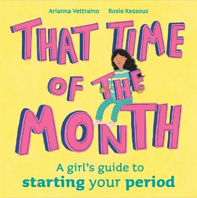 That Time of the Month: A girl's guide to starting your period
