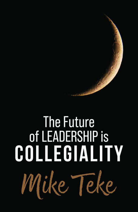 The Future of Leadership is Collegiality (Paperback)
