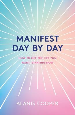 Manifest Day by Day: How To Get The Life You Want, Starting Now (Hardcover)