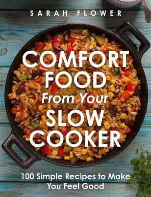 Comfort Food from Your Slow Cooker: 100 Simple Recipes To Make You Feel Good (Trade Paperback)