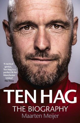Ten Hag: The Biography