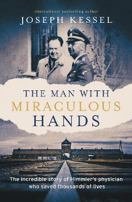 The Man with Miraculous Hands: The Incredible Story of Himmler's Physician Who Saved Thousands of Lives (Hardcover)