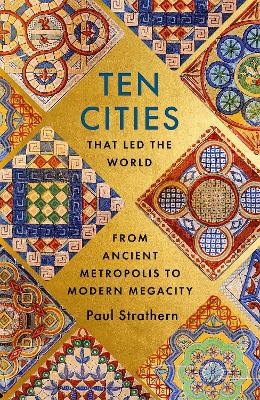 Ten Cities that Led the World: From Ancient Metropolis to Modern Megacity (Paperback)