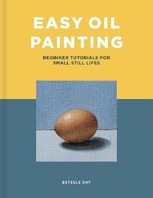 Easy Oil Painting: Beginner Tutorials for Small Still Lifes — Wordsworth  Books