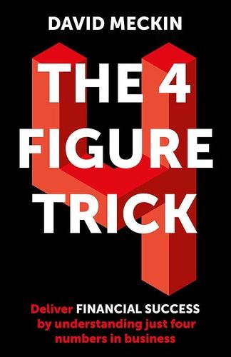 The 4 Figure Trick: Business Finance Made Easy (Paperback)