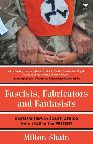 Fascists, Fabricators And Fantasists: Anti-Semitism In South Africa From 1948 To The Present (Paperback)