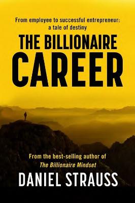 The Billionaire Career: From Employee to Successful Entrepreneur: A Tale of Destiny (Paperback)