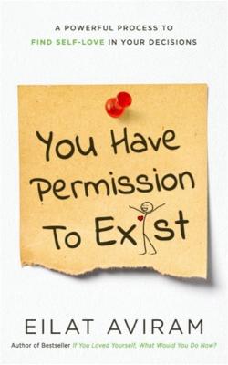 You Have Permission to Exist: A Powerful Process to Find Self- Love in Your Decisions (Paperback)