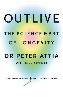 Outlive: The Science and Art of Longevity (Trade Paperback)
