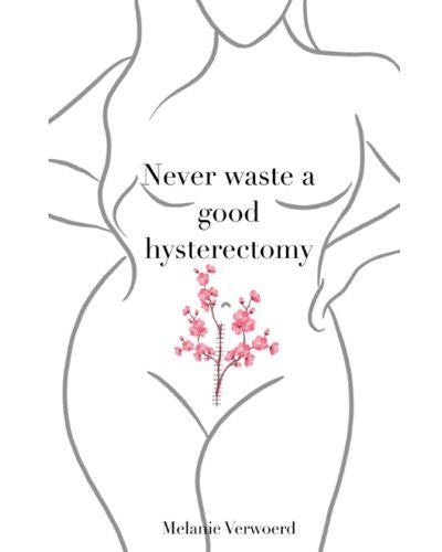 Never Waste A Good Hysterectomy (Paperback)