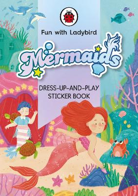Fun with Ladybird: Sticker Dress-up: Mermaids