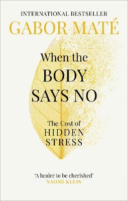 When the Body Says No: The Cost of Hidden Stress (Paperback)