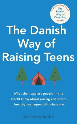The Danish Way of Raising Teens: What the happiest people in the world know about raising confident, healthy teenagers with character (Paperback)