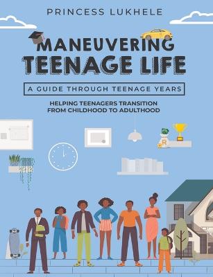 Maneuvering Teenage Life: Helping Teenagers Transition From Childhood To Adulthood