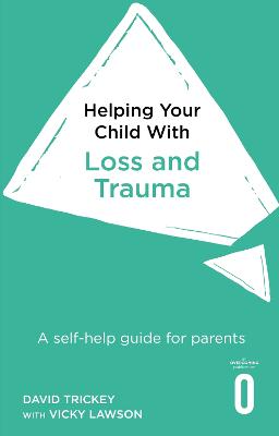 Helping Your Child with Loss and Trauma: A self-help guide for parents (Paperback)