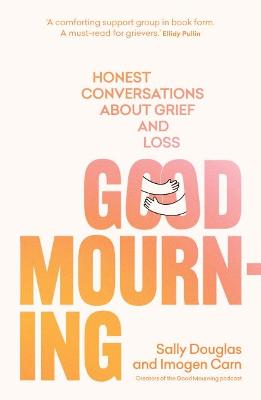 Good Mourning: Honest conversations about grief and loss (Hardcover)