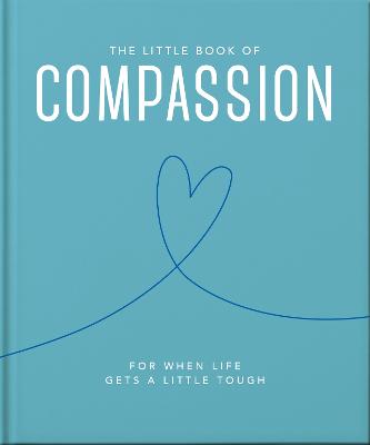 The Little Book of Compassion: For when life gets a little tough (Hardcover)