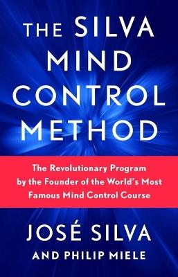 The Silva Mind Control Method: The Revolutionary Program by the Found