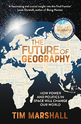 The Future of Geography: How Power and Politics in Space Will Change Our World (Trade Paperback)