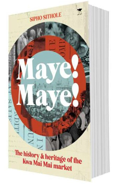 Maye! Maye! The History & Heritage of the Kwa Mai Mai Market (Trade Paperback)