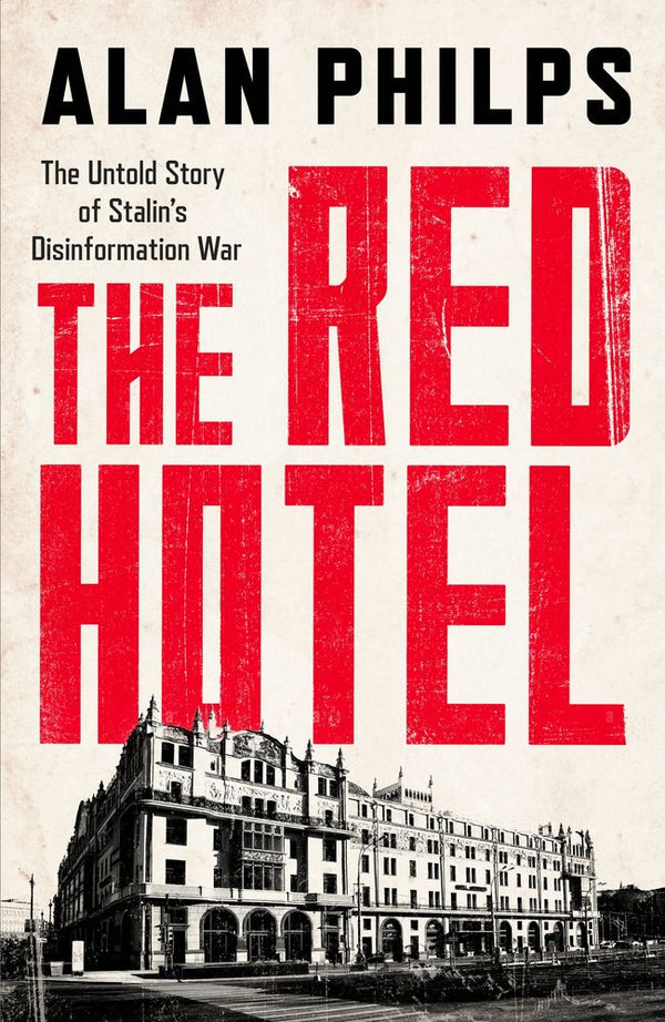 The Red Hotel: The Untold Story of Stalin's Disinformation War