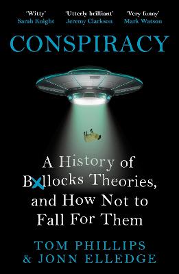 Conspiracy: A History of Boll*cks Theories, and How Not to Fall for Them (Paperback)