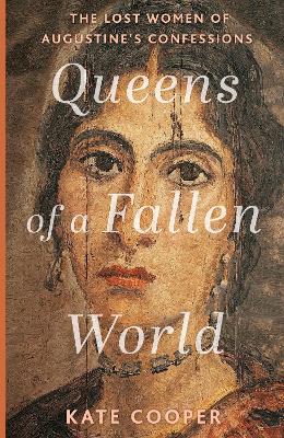 Queens of a Fallen World: The Lost Women of Augustine's Confessions (Trade Paperback)