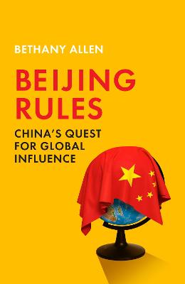 Beijing Rules: China's Quest for Global Influence (Trade Paperback)