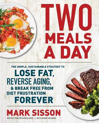 Two Meals A Day: The Simple, Sustainable Strategy to Lose Fat, Reverse Aging, & Break Free from Diet Frustration Forever (Trade Paperback)