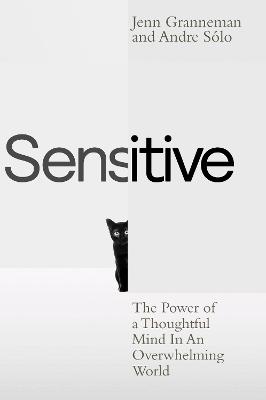 Sensitive: The Power of a Thoughtful Mind in an Overwhelming World (Trade Paperback)