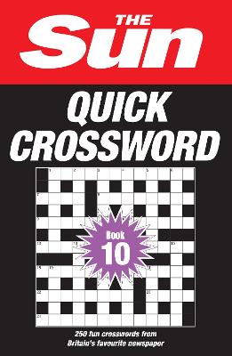 The Sun Quick Crossword Book 10: 250 fun crosswords from Britain's favourite newspaper (The Sun Puzzle Books)