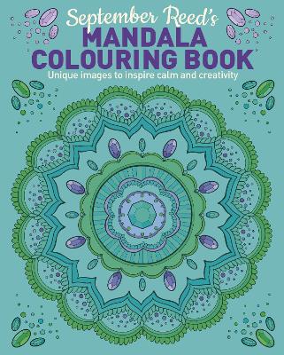 September Reed's Mandala Colouring Book: Unique Images to Inspire Calm and Creativity